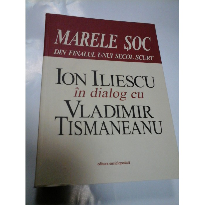 MARELE SOC DIN FINALUL UNUI SECOL SCURT - ION ILIESCU in dialog cu VLADIMIR TISMANEANU MARELE SOC DIN FINALUL UNUI SECOL SCURT - ION ILIESCU in dialog cu VLADIMIR TISMANEANU